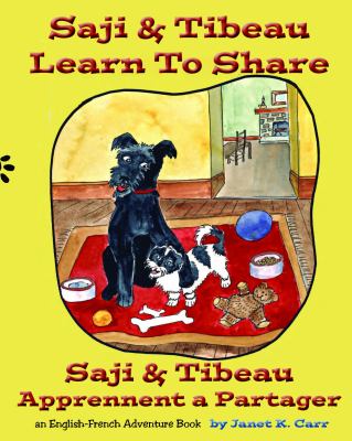 Saji & Tibeau learn to share = Saji & Thibeau apprennent a partager : an English-French adventure book