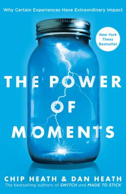 The power of moments : why certain experiences have extraordinary impact