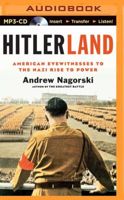 Hitlerland : American eyewitnesses to the Nazi rise to power