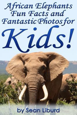 African elephants : fun facts and fantastic photos for kids