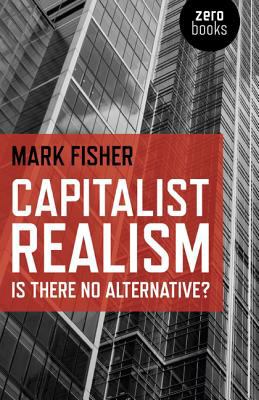Capitalist realism : is there no alternative?