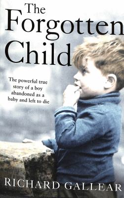 The forgotten child : the powerful true story of a boy abandoned as a baby and left to die