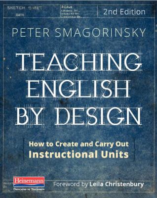 Teaching English by design : how to create and carry out instructional units