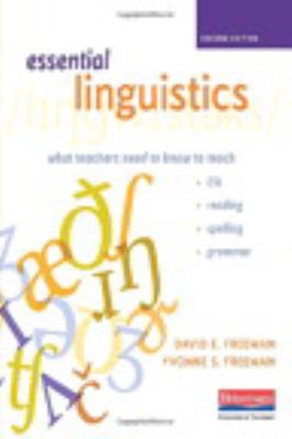 Essential linguistics : what teachers need to know to teach ESL, reading, spelling, grammar