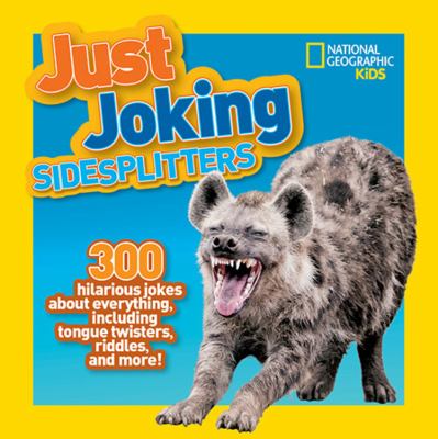 Just joking sidesplitters : 300 hilarious jokes about everything including tongue twisters, riddles, and more!