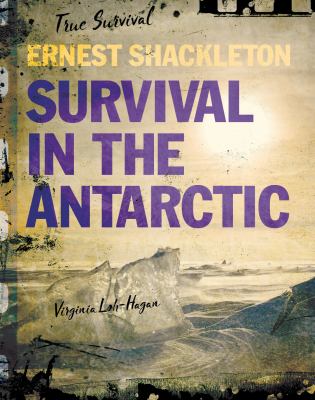 Ernest Shackleton : survival in the Antarctic