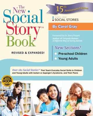 The new social story book : 15th anniversary edition : over 150 social stories that teach everyday social skills to children and adults with Autism and their peers