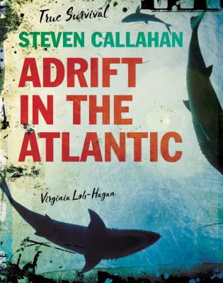 Steven Callahan : adrift in the Atlantic