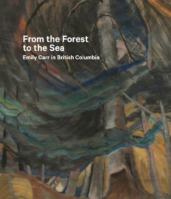 From the forest to the sea : Emily Carr in British Columbia