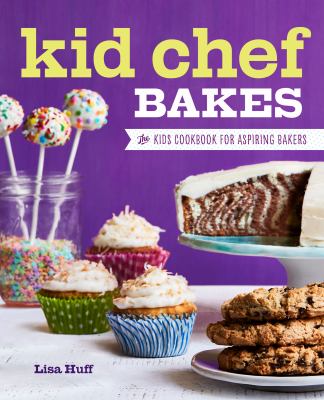 Kid chef bakes : the kids' cookbook for aspiring bakers