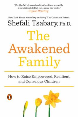 Awakened family : how to raise empowered, resilient, and conscious children