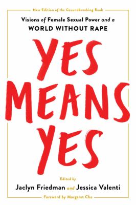 Yes means yes! : visions of female sexual power and a world without rape