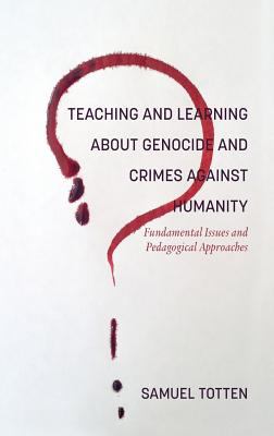 Teaching and learning about genocide and crimes against humanity : fundamental issues and pedagogical approaches
