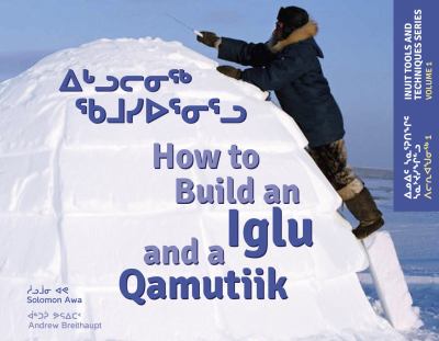 How to build an iglu and a qamutiik = Igluvigaliurniq qamusiurnirlu