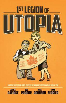 1st legion of utopia : an epic tale of killers, queers & the birth of Canadian socialism