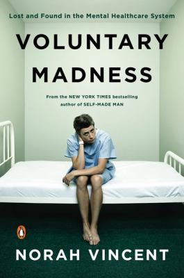 Voluntary madness : lost and found in the mental healthcare system