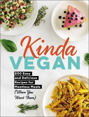Kinda vegan : 200 easy and delicious recipes for meatless meals (when you want them)