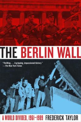 The Berlin Wall : a world divided, 1961-1989