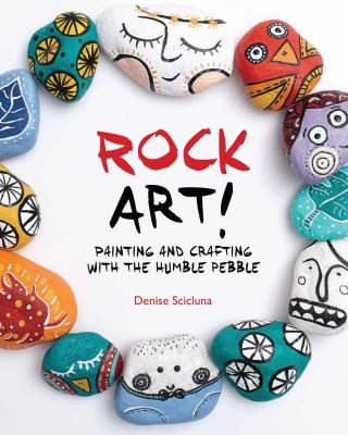 Rock art! : painting and crafting with the humble pebble