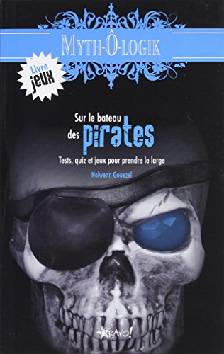 Sur le bateau des pirates : tests, quiz et jeux pour prendre le large