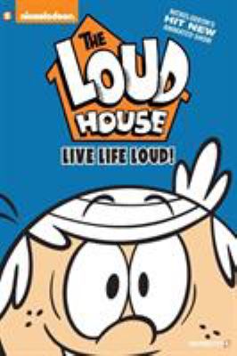 The Loud house. Live life Loud! /