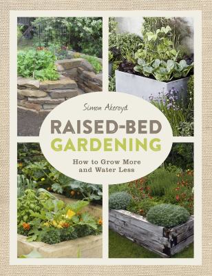 Raised-bed gardening : how to grow more in less space