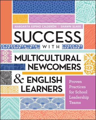 Success with multicultural newcomers & English learners : proven practices for school leadership teams