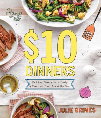 $10 dinners : delicious dinners for a family of four that don't break the bank