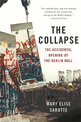 The collapse : the accidental opening of the Berlin Wall