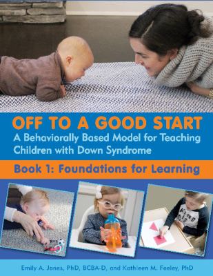 Off to a good start : a behaviorally based model for teaching children with Down syndrome. Book 1, Foundations for learning /