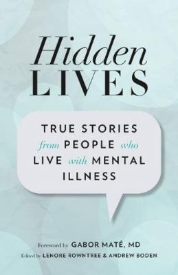 Hidden lives : true stories from people who live with mental illness