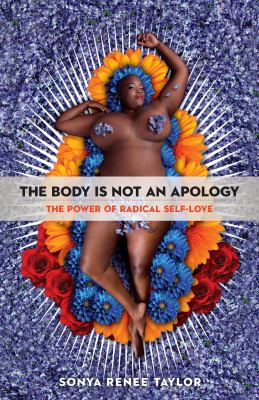 The body is not an apology : the power of radical self-love