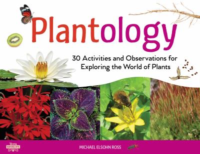 Plantology : 30 activities and observations for exploring the world of plants