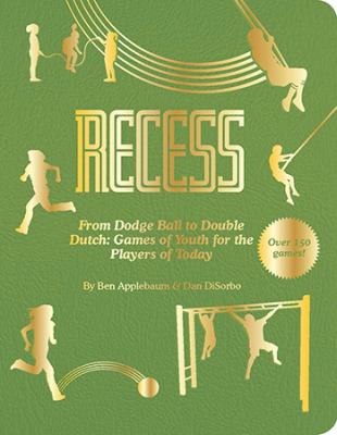 Recess : from dodgeball to double Dutch : classic games for players of today