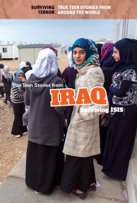 True teen stories from Iraq : surviving ISIS