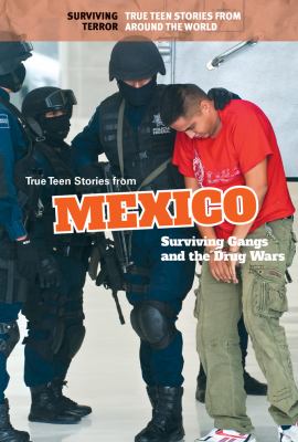 True teen stories from Mexico : surviving gangs and the drug wars