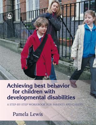 Achieving best behavior for children with developmental disabilities : a step-by-step workbook for parents and carers