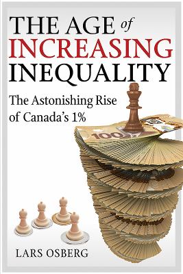 The age of increasing inequality : the astonishing rise of Canada's 1%