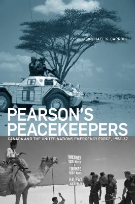 Pearson's peacekeepers : Canada and the United Nations Emergency Force, 1956-67