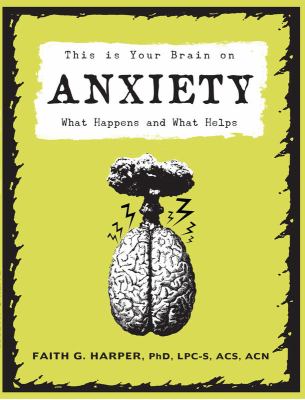 This is your brain on anxiety : what happens and what helps