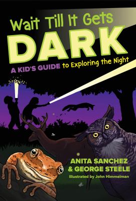 Wait till it gets dark : a kid's guide to exploring the night