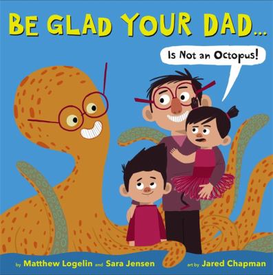 Be glad your dad ... is not an octopus!