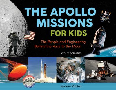 The Apollo missions for kids : the people and engineering behind the race to the moon : with 21 activities