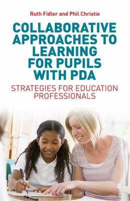 Collaborative approaches to learning for pupils with PDA : strategies for education professionals