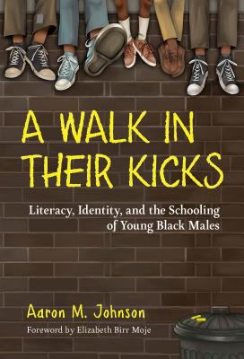 A walk in their kicks : literacy, identity, and the schooling of young Black males