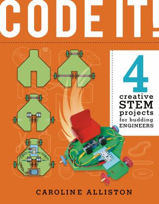 CODE IT! : 4 creative STEM projects for budding engineers, programming edition