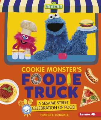 Cookie Monster's foodie truck : a Sesame Street celebration of food