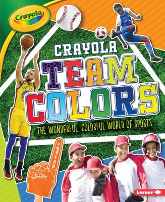 Crayola team colours : the wonderful, colorful world of sports