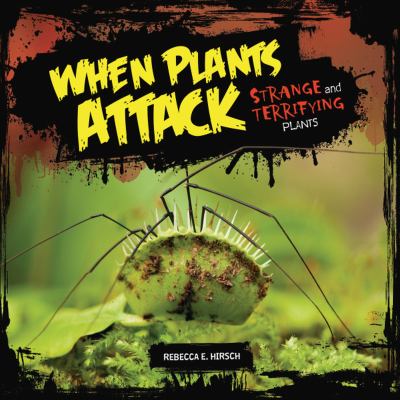When plants attack : strange and terrifying plants