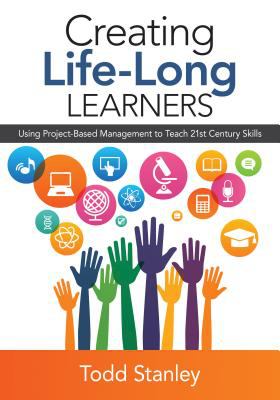 Creating life-long learners : using project-based management to teach 21st century skills